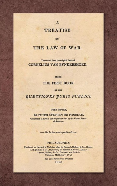 A Treatise on the Law of War: Being the First Book of His Quaestiones Juris Publici. Translated From the Original Latin with Notes, by Peter Stephen du Ponceau (1810)