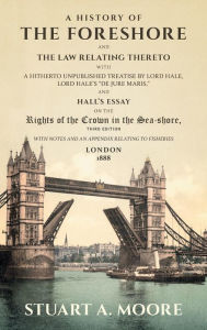 Title: A History of the Foreshore and The Law Relating Thereto: With a Hitherto Unpublished Treatise by Lord Hale, Lord Hale's 