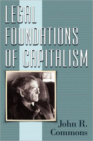 Title: Legal Foundations of Capitalism, Author: John Rogers Commons