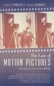 Title: The Law of Motion Pictures Including the Law of the Theatre: Treating of the Various Rights of the Author, Actor ...with Chapters on Unfair Competition, and Copyright Protection in the United States, Great Britain and Her Colonial Possessions (1918), Author: Louis D. Frohlich