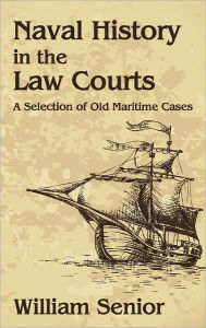 Title: Naval History in the Law Courts, Author: William Senior