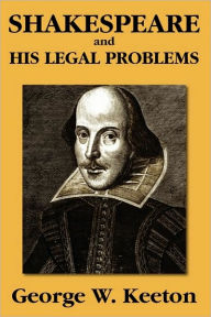 Title: Shakespeare and his Legal Problems, Author: George W. Keeton