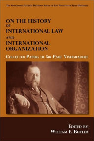 Title: On the History of International Law and International Organization: Collected Papers of Sir Paul Vinogradoff, Author: Paul Vinogradoff