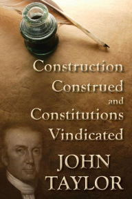 Title: Construction Construed, and Constitutions Vindicated (1938), Author: John Taylor