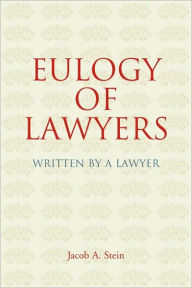 Title: Eulogy of Lawyers: Written by a Lawyer., Author: Jacob A. Stein