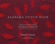 Title: Alabama Stitch Book: Projects and Stories Celebrating Hand-Sewing, Quilting, and Embroidery for Contemporary Sustainable Style, Author: Natalie Chanin
