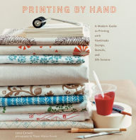 Title: Printing by Hand: A Modern Guide to Printing with Handmade Stamps, Stencils, and Silk Screens, Author: Lena Corwin