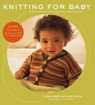 Title: Knitting for Baby: 30 Heirloom Projects with Complete How-to-Knit Instructions, Author: Melanie Falick