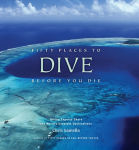 Alternative view 1 of Fifty Places to Dive Before You Die: Diving Experts Share the World's Greatest Destinations