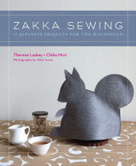 Title: Zakka Sewing: 25 Japanese Projects for the Household, Author: Therese Laskey