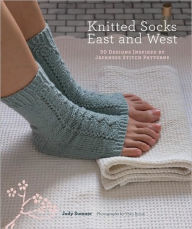 Title: Knitted Socks East and West: 30 Designs Inspired by Japanese Stitch Patterns, Author: Judy Sumner