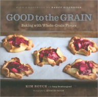 Title: Good to the Grain: Baking with Whole-Grain Flours, Author: Kimberly Boyce