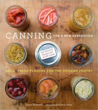 Title: Canning for a New Generation: Bold, Fresh Flavors for the Modern Pantry, Author: Liana Krissoff