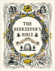 Title: The Beekeeper's Bible: Bees, Honey, Recipes & Other Home Uses, Author: Richard A. Jones