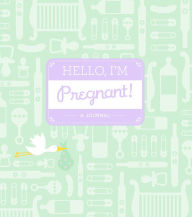 Title: Hello, I'm Pregnant!: A Journal, Author: Alissa Faden