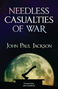 Title: Needless Casualties of War, Author: John Paul Jackson