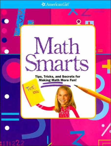 Math Smarts: Tips, Tricks, and Secrets for Making Math More Fun! (American Girl Library Series)