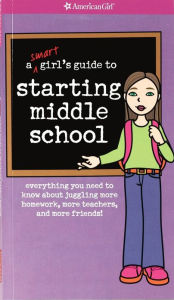 Title: A Smart Girl's Guide to Starting Middle School: Everything You Need to Know about Juggling More Homework, More Teachers, and More Friends!, Author: Julie Williams