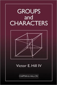 Title: Groups and Characters / Edition 1, Author: Victor E Hill