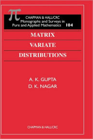 Title: Matrix Variate Distributions / Edition 1, Author: A K Gupta