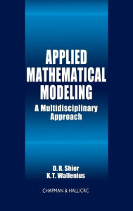 Title: Applied Mathematical Modeling: A Multidisciplinary Approach / Edition 1, Author: Douglas R. Shier