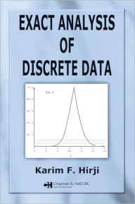 Title: Exact Analysis of Discrete Data / Edition 1, Author: Karim F. Hirji