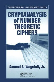 Title: Cryptanalysis of Number Theoretic Ciphers / Edition 1, Author: Samuel S. Wagstaff