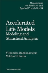 Title: Accelerated Life Models: Modeling and Statistical Analysis / Edition 1, Author: Vilijandas Bagdonavicius