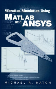 Title: Vibration Simulation Using MATLAB and ANSYS / Edition 1, Author: Michael R. Hatch