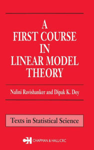 Title: A First Course in Linear Model Theory / Edition 1, Author: Nalini Ravishanker