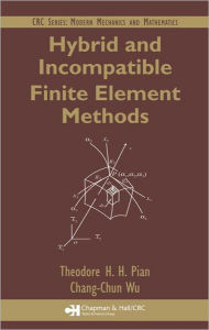 Title: Hybrid and Incompatible Finite Element Methods / Edition 1, Author: Theodore H.H. Pian