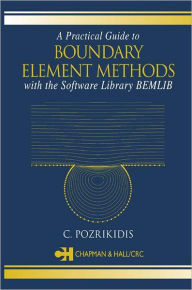 Title: A Practical Guide to Boundary Element Methods with the Software Library Bemlib, Author: C. Pozrikidis