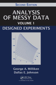 Title: Analysis of Messy Data Volume 1: Designed Experiments, Second Edition / Edition 2, Author: George A. Milliken