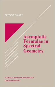 Title: Asymptotic Formulae in Spectral Geometry / Edition 1, Author: Peter B. Gilkey