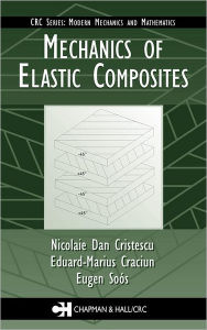 Title: Mechanics of Elastic Composites / Edition 1, Author: Nicolaie Dan Cristescu