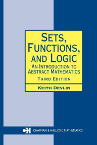 Title: Sets, Functions, and Logic: An Introduction to Abstract Mathematics, Third Edition / Edition 3, Author: Keith Devlin