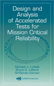 Title: Design and Analysis of Accelerated Tests for Mission Critical Reliability / Edition 1, Author: Michael J. LuValle