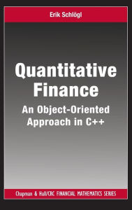 Title: Quantitative Finance: An Object-Oriented Approach in C++ / Edition 1, Author: Erik Schlogl