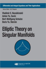 Title: Elliptic Theory on Singular Manifolds / Edition 1, Author: Vladimir E. Nazaikinskii