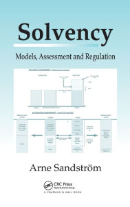 Title: Solvency Models, Assessment, and Regulation / Edition 1, Author: Arne Sandstrom