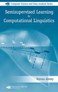 Title: Semisupervised Learning for Computational Linguistics / Edition 1, Author: Steven Abney