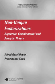 Title: Non-Unique Factorizations: Algebraic, Combinatorial and Analytic Theory / Edition 1, Author: Alfred Geroldinger