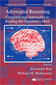 Title: Adversarial Reasoning: Computational Approaches to Reading the Opponent's Mind, Author: Alexander Kott