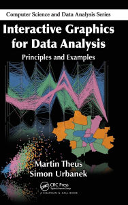 Title: Interactive Graphics for Data Analysis: Principles and Examples / Edition 1, Author: Martin Theus
