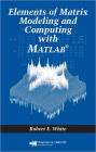 Elements of Matrix Modeling and Computing with MATLAB / Edition 1