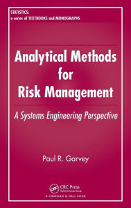 Title: Analytical Methods for Risk Management: A Systems Engineering Perspective / Edition 1, Author: Paul R. Garvey