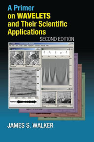 Title: A Primer on Wavelets and Their Scientific Applications / Edition 2, Author: James S. Walker