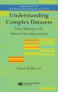 Title: Understanding Complex Datasets: Data Mining with Matrix Decompositions, Author: David Skillicorn