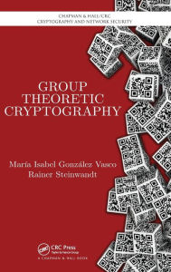 Title: Group Theoretic Cryptography / Edition 1, Author: Maria Isabel González Vasco