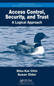 Title: Access Control, Security, and Trust: A Logical Approach / Edition 1, Author: Shiu-Kai Chin